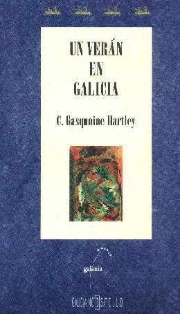 Un Verán en Galicia" de C. Gasquoine Hartley.O libro está editado por Galaxia. 1999. Traducción de Xosé Mª Gómez Clemente.